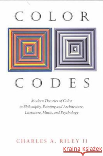 Color Codes: Modern Theories of Color in Philosophy, Painting and Architecture, Literature, Music, and Psychology Charles A., II Riley 9780874517422 University Press of New England