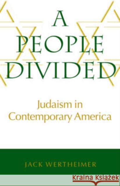 A People Divided: Judaism in Contemporary America Jack Wertheimer 9780874518481 Brandeis University Press