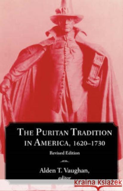 The Puritan Tradition in America, 1620–1730 Alden T. Vaughan 9780874518528