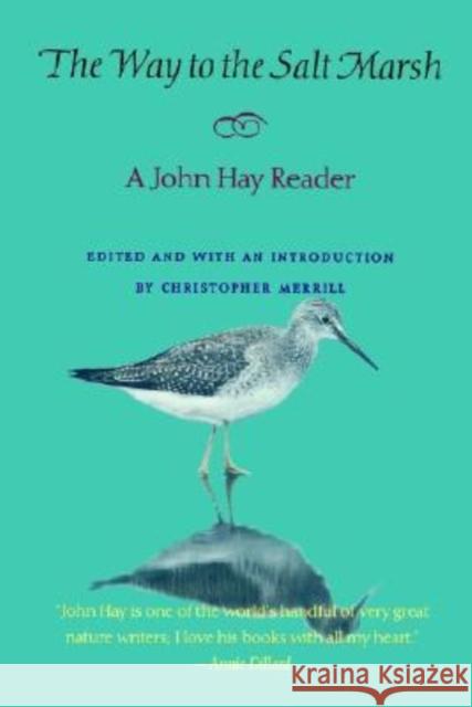 The Way to the Salt Marsh John Hay, Christopher Merrill, Christopher Merrill 9780874518641 University Press of New England