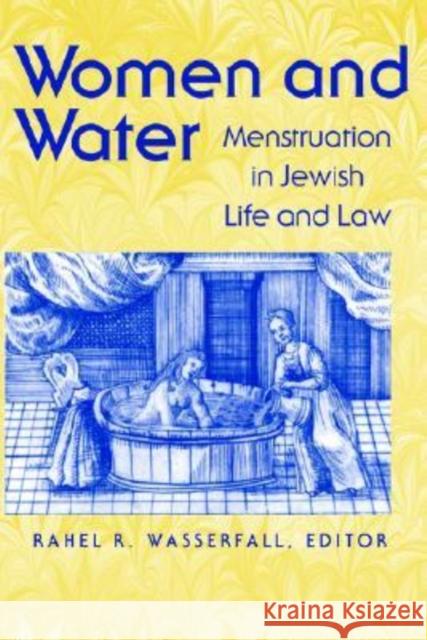 Women and Water: Menstruation in Jewish Life and Law Rahel R. Wasserfall 9780874519600 Brandeis University Press