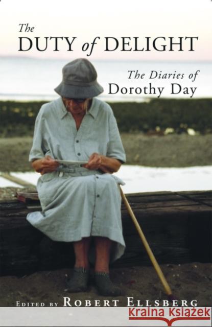 The Duty of Delight : The Diaries of Dorothy Day Robert Ellsberg   9780874620238