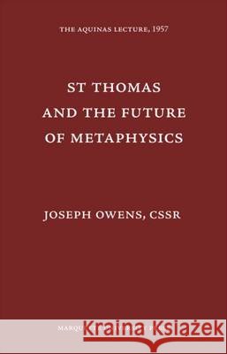 St. Thomas & the Future of Metaphysics Joseph C Owens   9780874621228