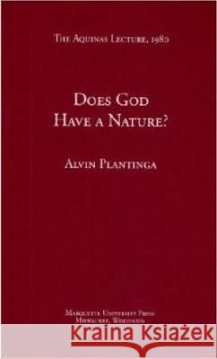 Does God Have a Nature? Alvin Plantinga (University of Notre Dam   9780874621457