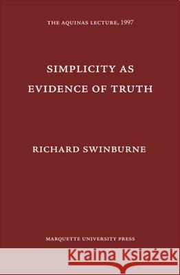 Simplicity as Evidence of Truth Richard Swinburne   9780874621648 Marquette University Press