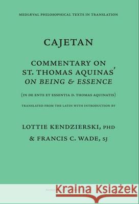 Cajetan: Commentary on St. Thomas Aquinas on Being & Essence S J Wade Thomas D Cajetanus Lottie H Kendzierski 9780874622140