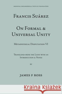 Suarez : Disputation Six, on Formal & Universal Unity James F Ross Francisco Suuarez  9780874622157