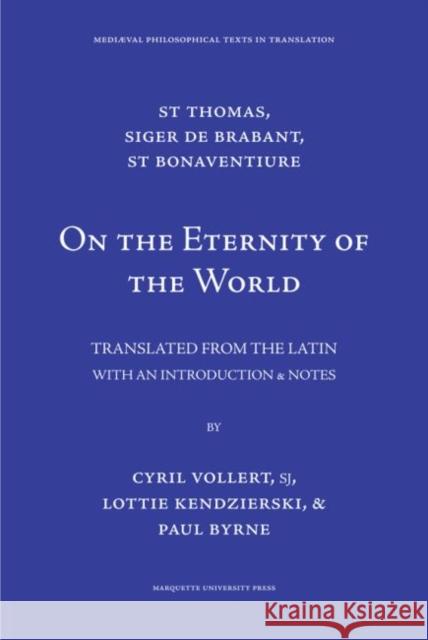 On the Eternity of the World Siger de Brabant St Thomas Cyril Vollert Lottie Kendzierski 9780874622164 Marquette University Press