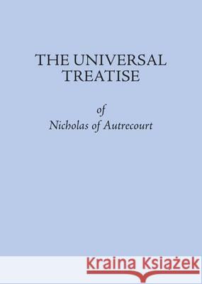 The Universal Treatise of Nicholas of Autrecourt Bernard J Lonergan Leonard Kennedy  9780874622201