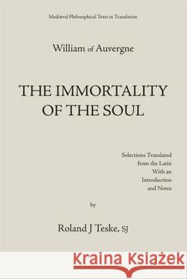 The Immortality of the Soul = : de Immortalitate Animae William Roland J Teske  9780874622331
