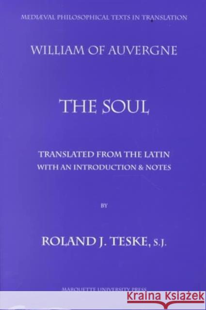 The Soul : De anima. William of Auvergne, Bishop of Paris William of Auvergne Roland Teske Roland Teske 9780874622409 Marquette University Press