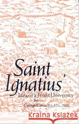 ST IGNATIUS IDEA OF A JESUIT UNIVERSIT GANSS & ST. IGNATIUS 9780874624373 EUROSPAN