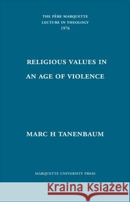 Religious Values in an Age of Violence Marc H Tanenbaum   9780874625080 Marquette University Press