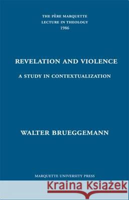 Revelation and Violence: A Study in Contextualization Walter Brueggemann   9780874625417 Marquette University Press