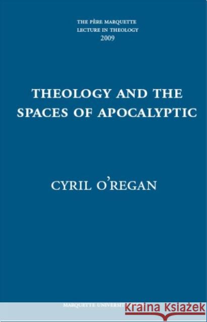 Theology and the Spaces of Apocalyptic  O'Regan, Cyril 9780874625899