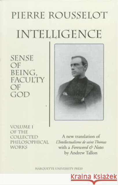 Intelligence : Sense of Being, Faculty of God Pierre Rousselot Andrew Tallon  9780874626155