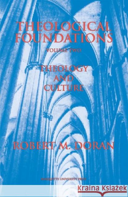 Theological Foundations : Theology and Culture Robert M.  Doran   9780874626339 Marquette University Press