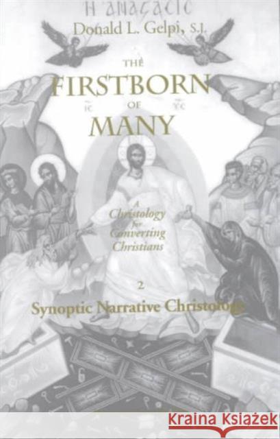 The Firstborn of Many : A Christology for Converting Christians.  Synoptic Narrative Christology Donald L. Gelpi   9780874626452