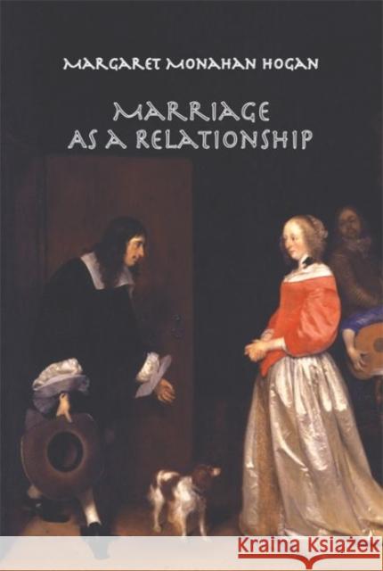 Marriage as a Relationship Margaret Monahan Hogan Richard A. McCormick  9780874626575 Marquette University Press