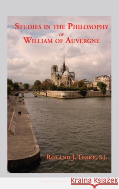Studies in the Philosophy of William of Auvergne Bishop of Paris (1228-1249) Roland J Teske   9780874626742 Marquette University Press