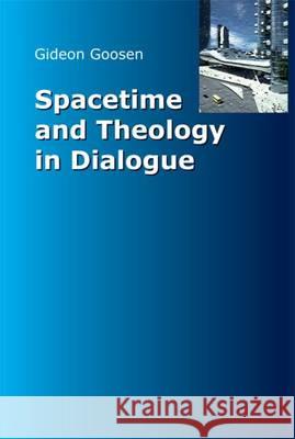 Spacetime and Theology in Dialogue Gideon Goosen 9780874627343 Marquette University Press