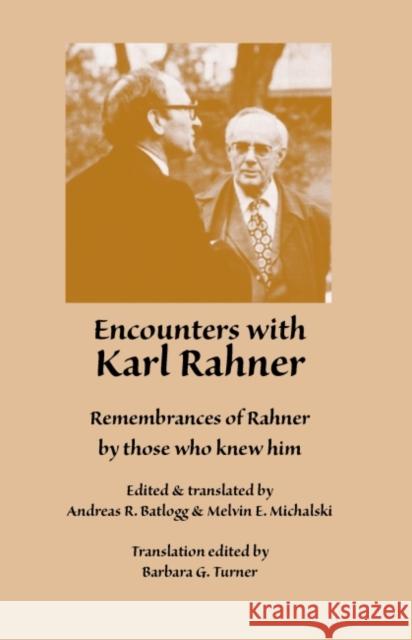 Encounters with Karl Rahner : Remembrances of Rahner by those who knew him Begegnungen Mit Karl Rahner English Andreas R Batlogg Melvin E Michalski 9780874627404