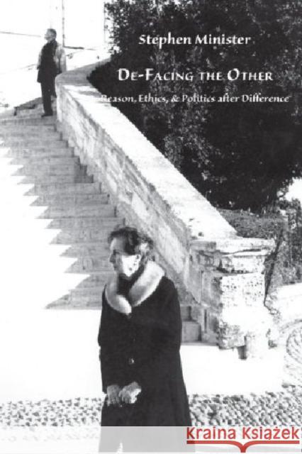 De-Facing the Other : Reason, Ethics & Politics after Difference Stephen Minister   9780874628159
