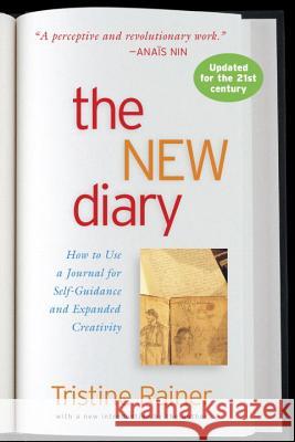 The New Diary: How to Use a Journal for Self-Guidance and Expanded Creativity Tristine Rainer Anais Nin 9780874771503 Jeremy P. Tarcher