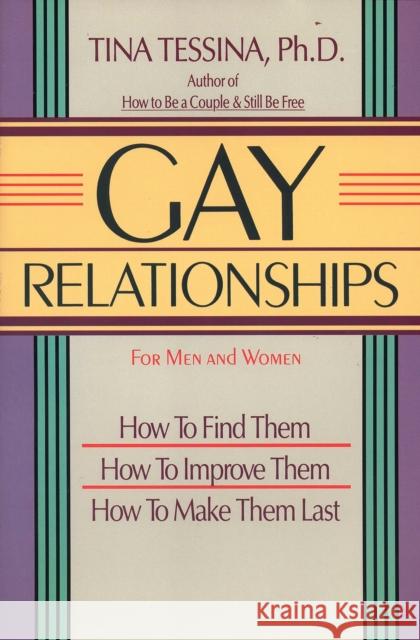 Gay Relationships for Men and Women: How to Find Them, How to Improve Them, How to Make Them Last Tessina, Tina 9780874775662