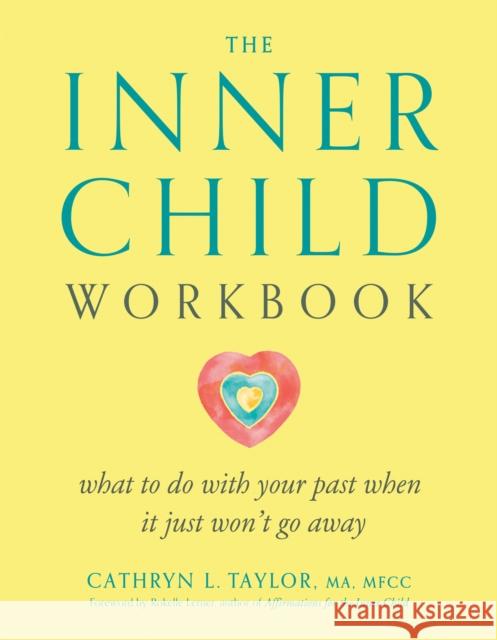 Inner Child Workbook: What to Do with Your Past When it Just Won't Go Away Cathryn L. Taylor 9780874776355 Tarcher/Putnam,US