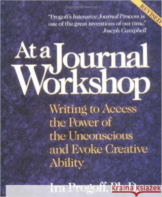 At a Journal Workshop: Writing to Access the Power of the Unconscious and Evoke Creative Ability Progoff, Ira 9780874776386 Jeremy P. Tarcher
