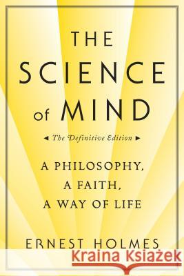 The Science of Mind: A Philosophy, a Faith, a Way of Life, the Definitive Edition Ernest Holmes Jean Houston 9780874779219 Jeremy P. Tarcher