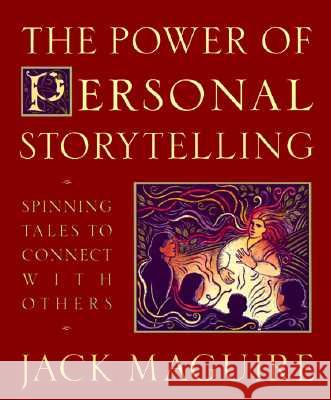 The Power of Personal Storytelling: Spinning Tales to Connect with Others Jack Maguire 9780874779301 Putnam Publishing Group