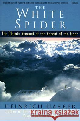 The White Spider: The Classic Account of the Ascent of the Eiger Heinrich Harrer Hugh Merrick 9780874779400 Putnam Publishing Group