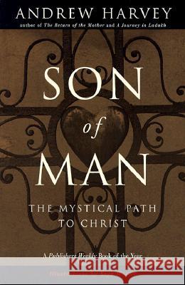 Son of Man: The Mystical Path of Christ Andrew Harvey 9780874779929 Putnam Publishing Group