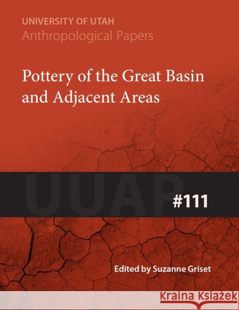 Pottery of the Great Basin and Adjacent Areas: Uuap 111volume 111 Griset, Suzanne 9780874802641 University of Utah Press