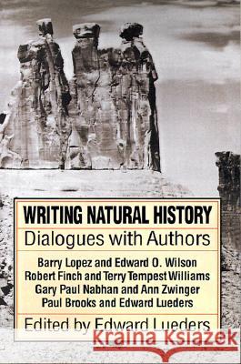 Writing Natural History: Dialogues with Authors Edward Lueders Terry Tempest Williams Gary Paul Nabhan 9780874803235 University of Utah Press