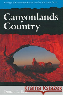 Canyonlands Country: Geology of Canyonlands and Arches National Parks Baars, Donald L. 9780874804324 University of Utah Press