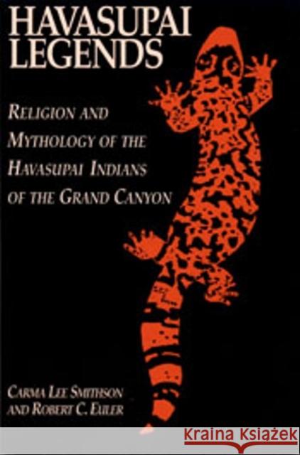 Havasupai Legends: Religion and Mythology of the Havasupai Indians of the Grand Canyon Euler, Robert C. 9780874804461