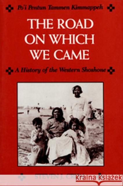Road on Which We Came: A History of the Western Shoshone Crum, Steven J. 9780874805093 University of Utah Press