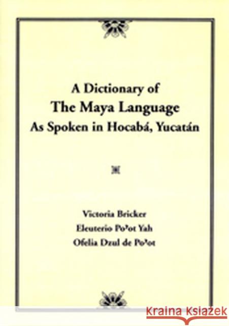 Dictionary of the Maya Language: As Spoken in Hocaba Yucatan Bricker, Victoria 9780874805697 University of Utah Press