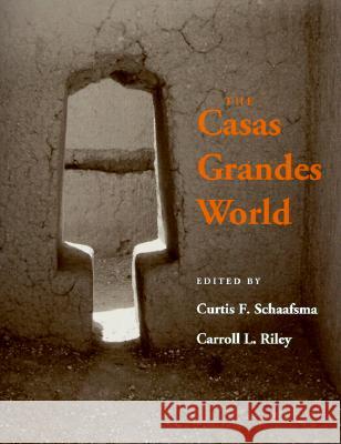 The Casas Grandes World Curtis Schaafsma, Curtis F Schaafsma 9780874805956