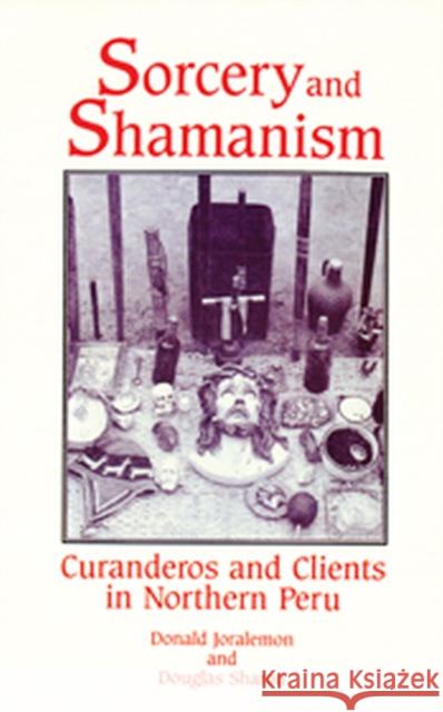 Sorcery and Shamanism: Curanderos and Clients in Northern Peru Joralemon, Donald 9780874806403 University of Utah Press