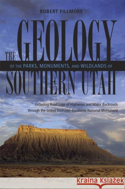 The Geology of the Parks, Monuments, and Wildlands of Southern Utah Fillmore, Robert 9780874806526 University of Utah Press