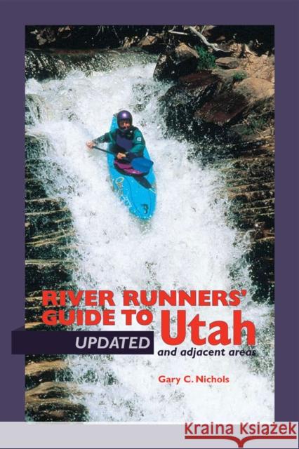 River Runners' Guide to Utah and Adjacent Areas Nichols, Gary C. 9780874807257
