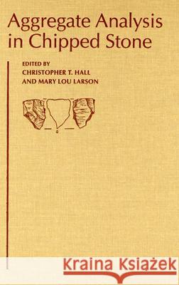 Aggregate Analysis in Chipped Stone Christopher T. Hall Mary Lou Larson 9780874807967