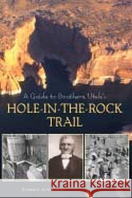 A Guide to Southern Utah's Hole-In-The-Rock Trail Stewart Aitchison 9780874808216