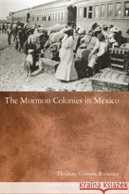 Mormon Colonies in Mexico Thomas Cottam Romney 9780874808384 University of Utah Press