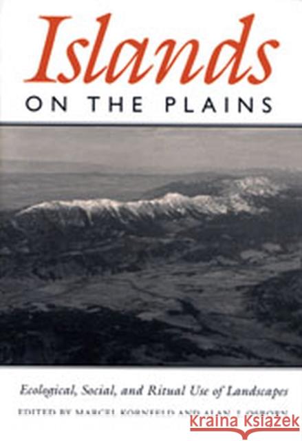 Islands on the Plains: Ecological, Social, and Ritual Use of Landscapes Marcel Kornfeld Alan J. Osborn 9780874808445