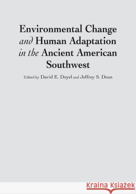 Environmental Change and Human Adaptation in the Ancient American Southwest David E. Doyel Jeffrey S. Dean 9780874808537